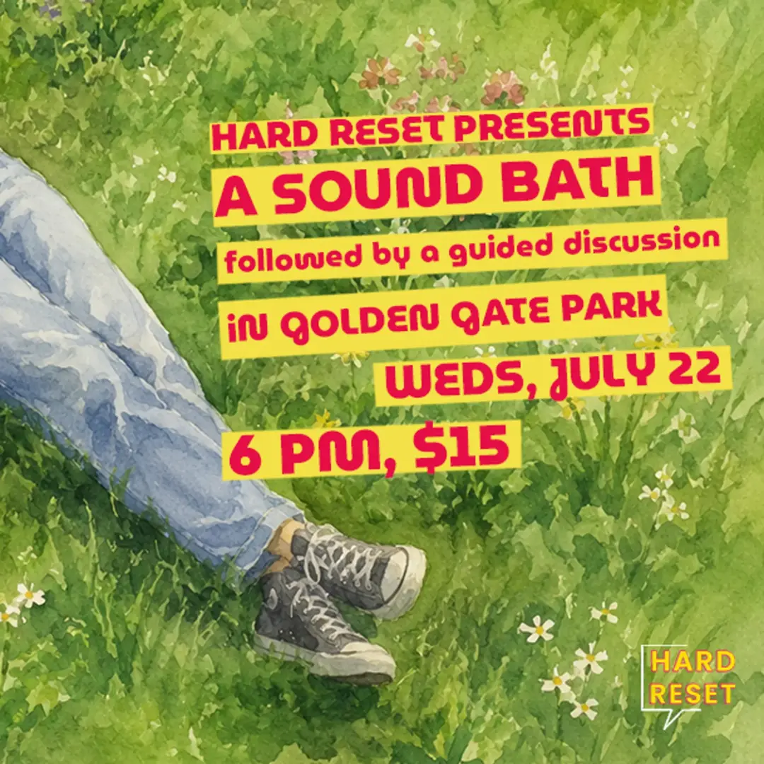 HARD RESET PRESENTS: A sound bath & a guided discussion in Golden Gate Park