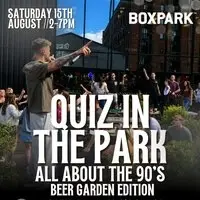 QUIZ IN THE PARK - ALL ABOUT THE 90'S - Hosted by JAMES O'CONNOR