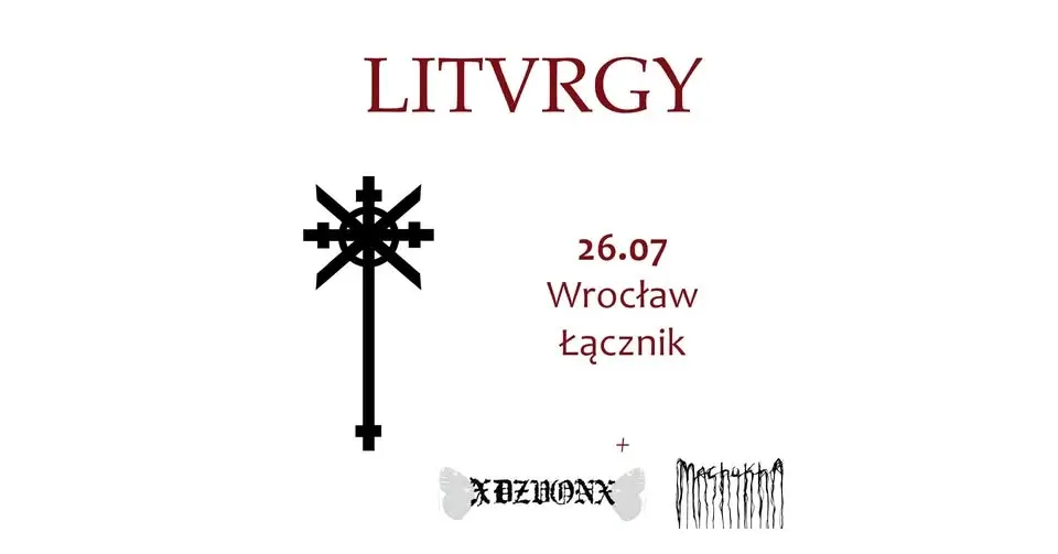 Liturgy (USA) + xDZVONx + Machukha / 26.07 Wrocław Łącznik