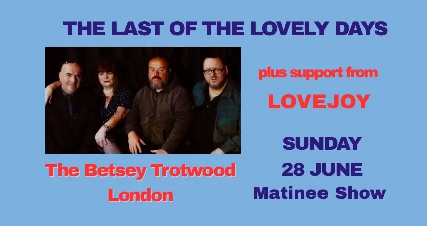 THE LAST OF THE LOVELY DAYS @ THE BETSEY TROTWOOD