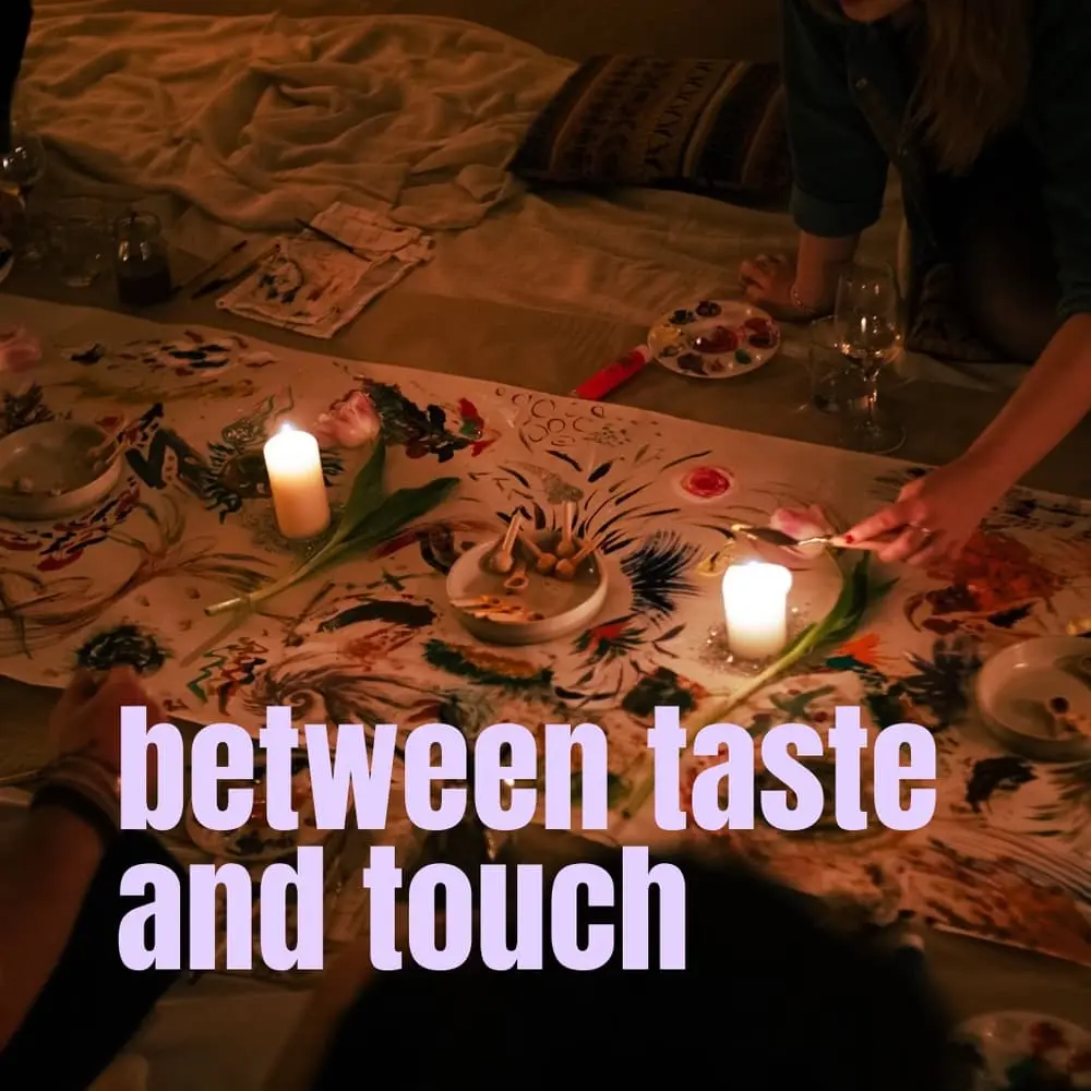 Between Taste and Touch: An Evening of Experimental Dining & Intuitive Art