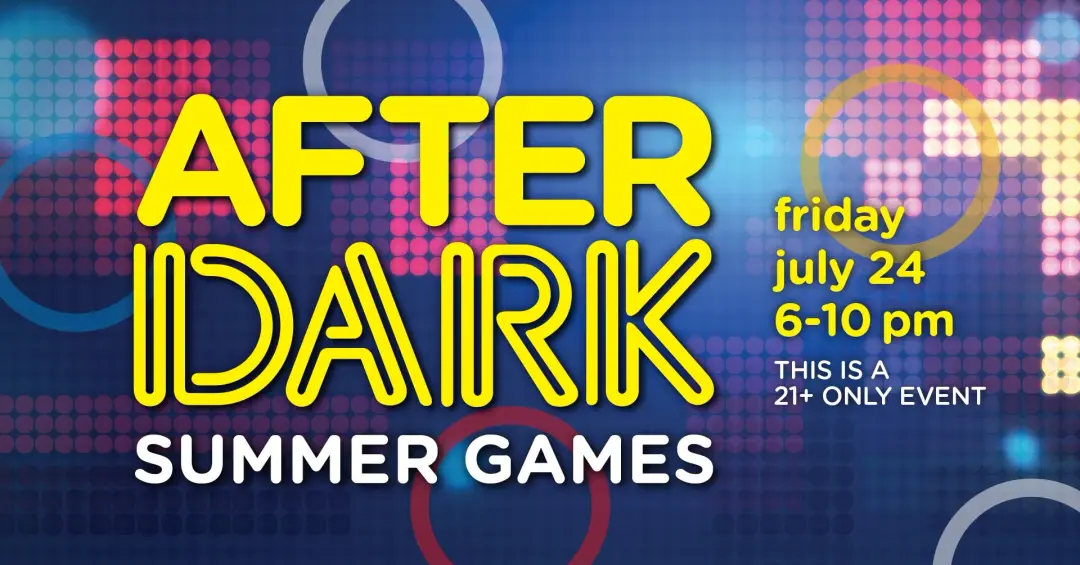 Join us for After Dark: Summer Games!