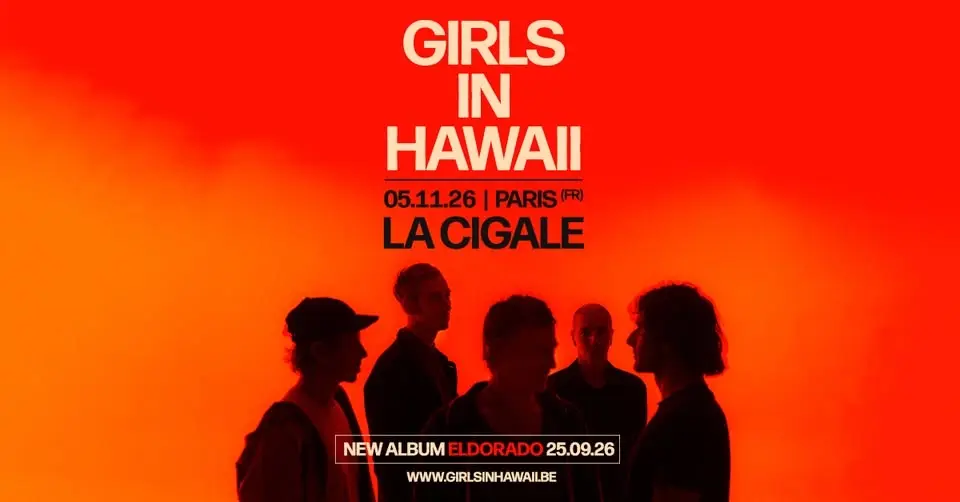 Girls In Hawaii • Jeudi 05 Novembre 2026 • La Cigale, Paris