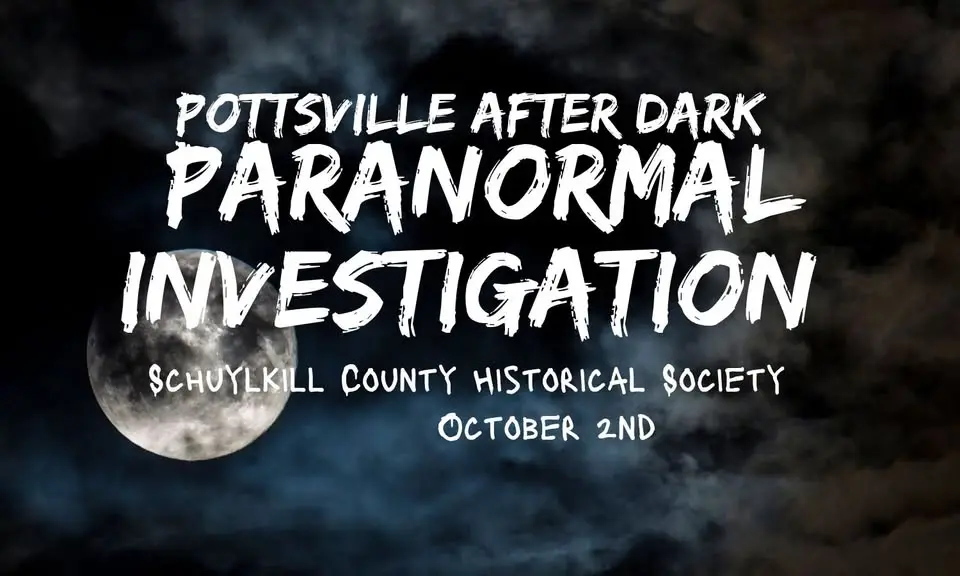 POTTSVILLE AFTER DARK: Schuylkill County Historical Society Paranormal Investigation 