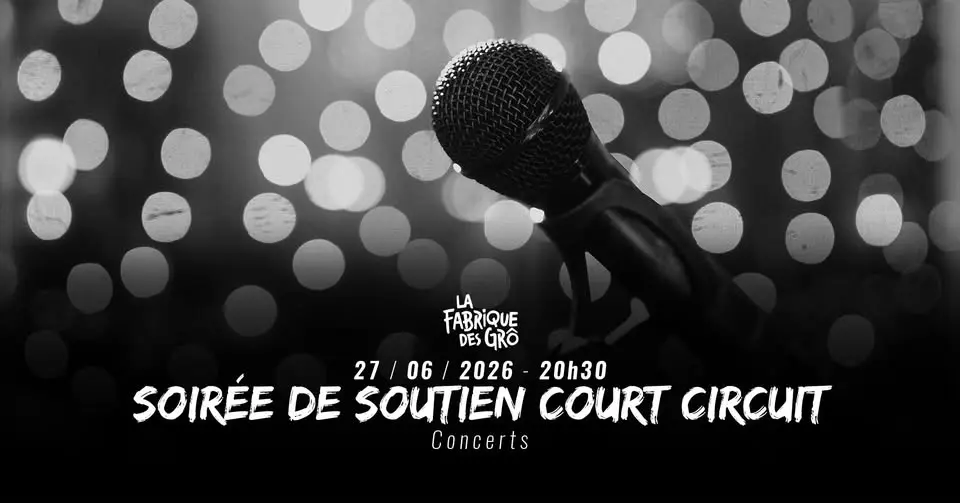 CONCERT DE SOUTIEN A COURT CIRCUIT // LA FABRIQUE DES GRÔ