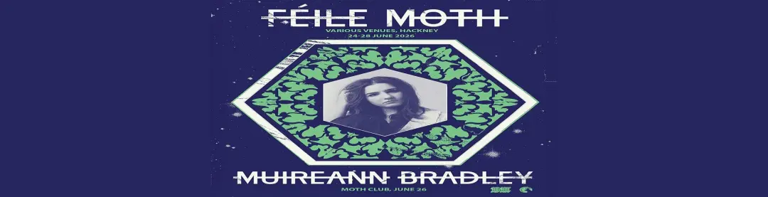 Muireann Bradley + Niamh Bury (Feile MOTH) at Moth Club - London