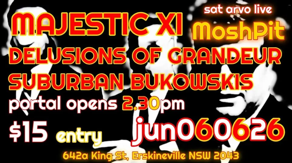 MAJESTIC XI + DELUSIONS OF GRANDEUR + SUBURBAN BUKOWSKIS