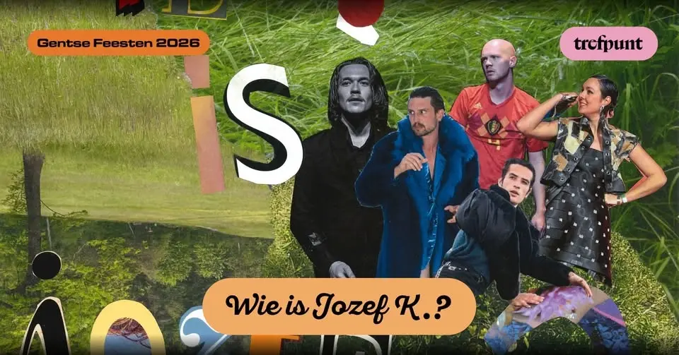 Wie is Jozef K.? // Gentse Feesten Trefpunt