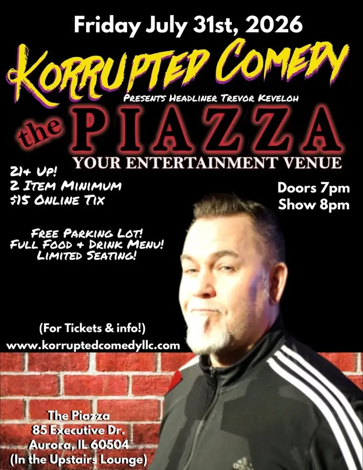 Korrupted Comedy Presents: Headliner TREVOR KEVELOH @ The Piazza in Aurora, IL!