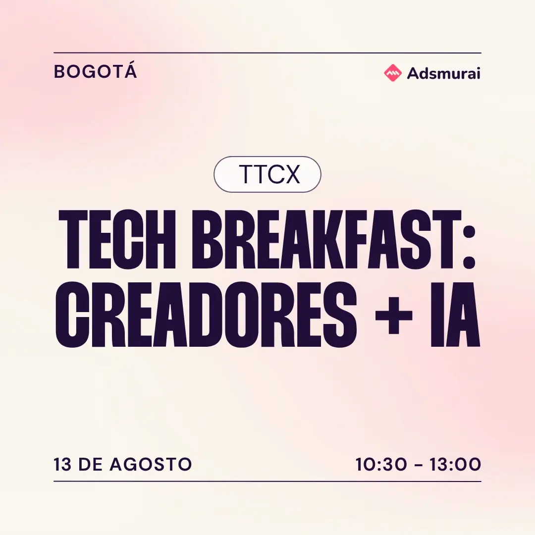 TTCX TECH BREAKFAST: CREADORES + IA: EL NUEVO MOTOR DEL FULL FUNNEL