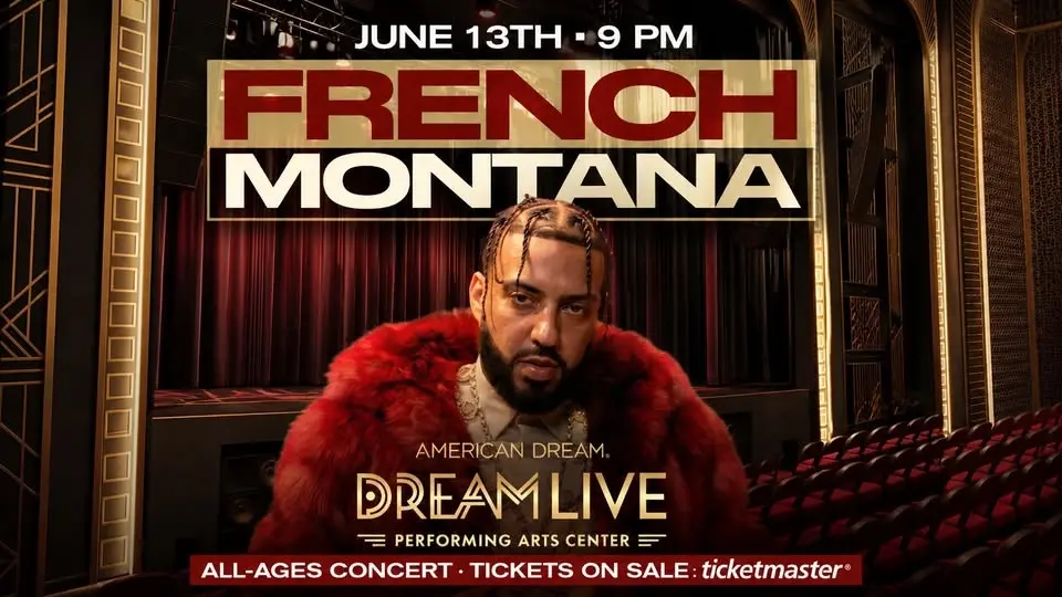 FRENCH MONTANA CONCERT: DREAM LIVE GRAND OPENING • AMERICAN DREAM NEAR NY/NJ STADIUM