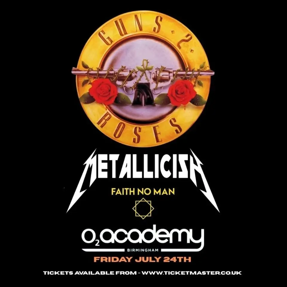 Guns 2 Roses + Metallicish + Faith No Man - BIRMINGHAM O2 Academy