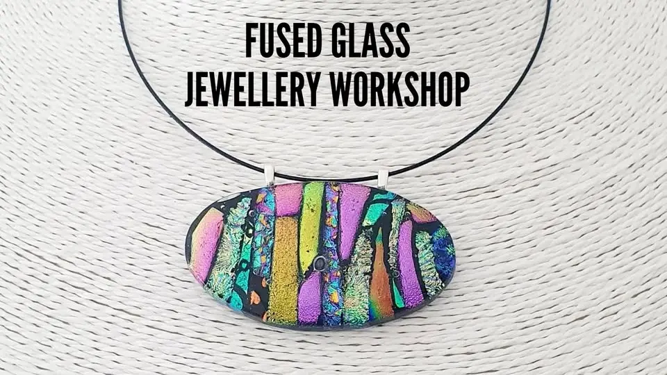 Fused Glass Jewellery Workshop  