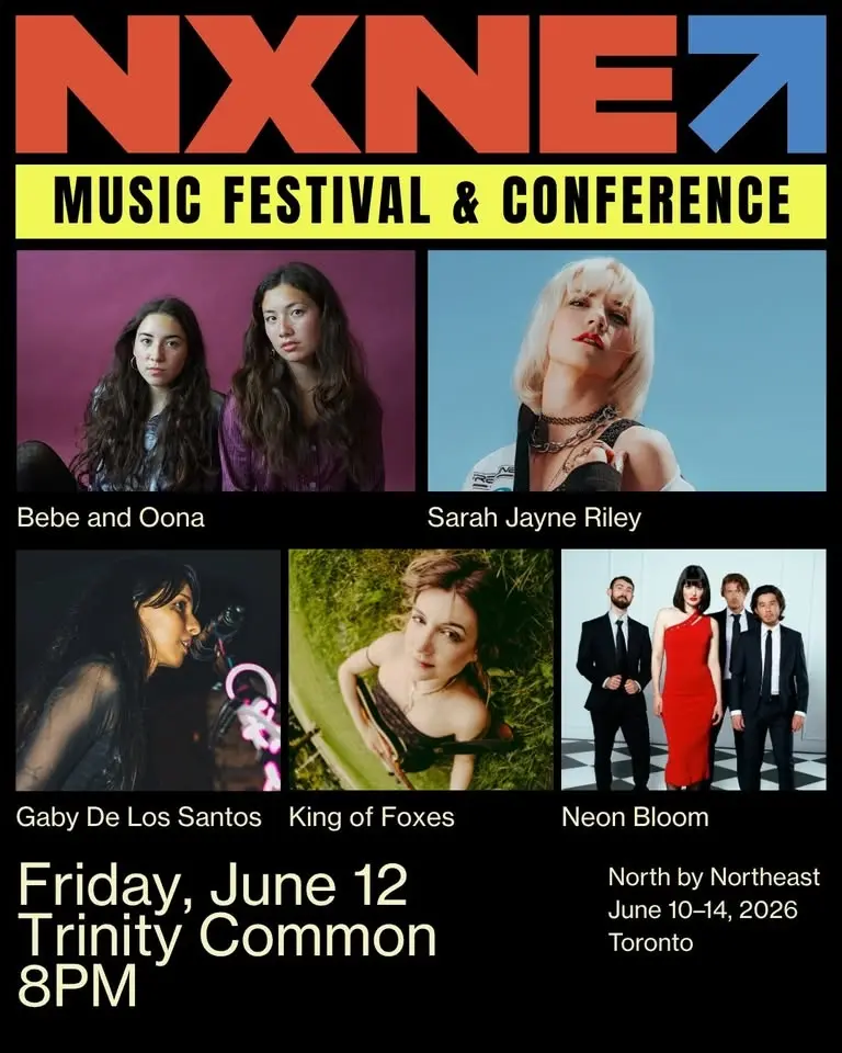 NXNE ★彡 Neon Bloom | King of Foxes | Gaby De Los Santos | Bebe and Oona | Sarah Jayne Riley