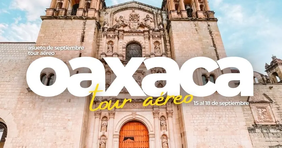 OAXACA EN AVIÓN 15 al 18 de Septiembre 2026 ✈️ ☘️🏞️