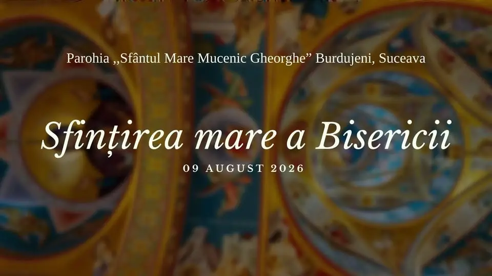 Sfințirea Mare a Bisericii ”Sfântul Mare Mucenic Gheorghe” Burdujeni, Suceava