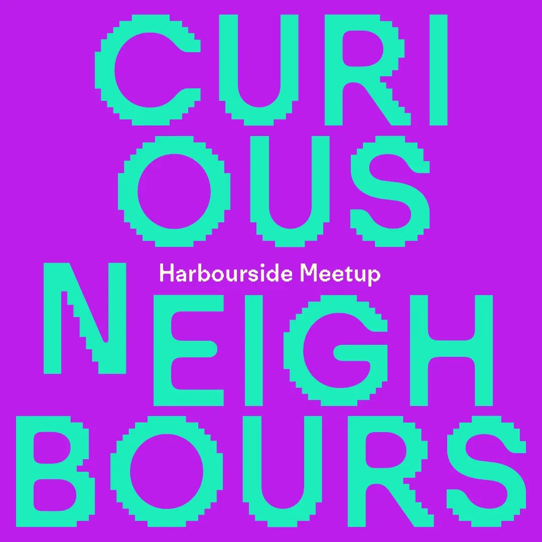 Curious Neighbours: Harbourside Meetup
