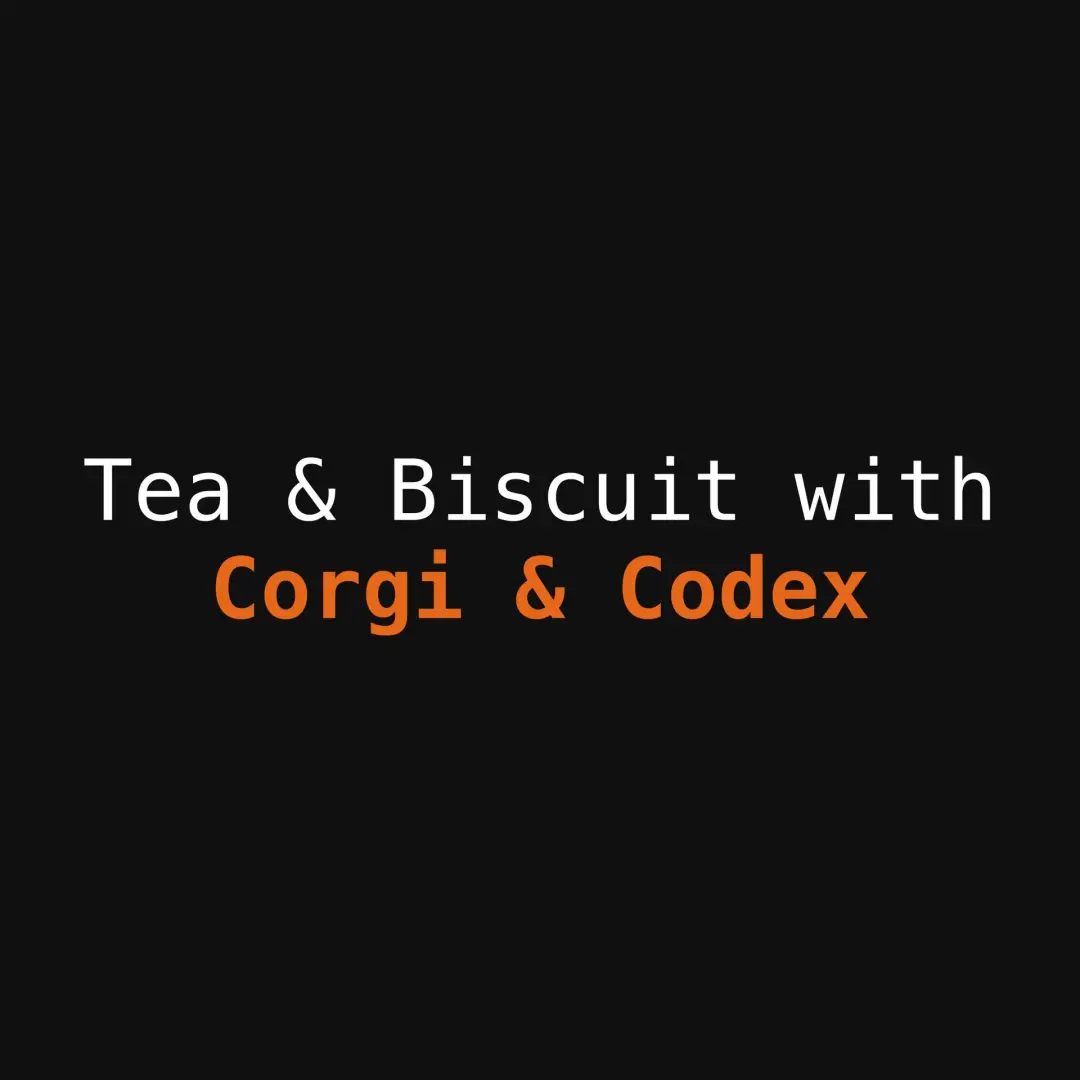 Tea & Biscuits Hackathon with Corgi and Codex