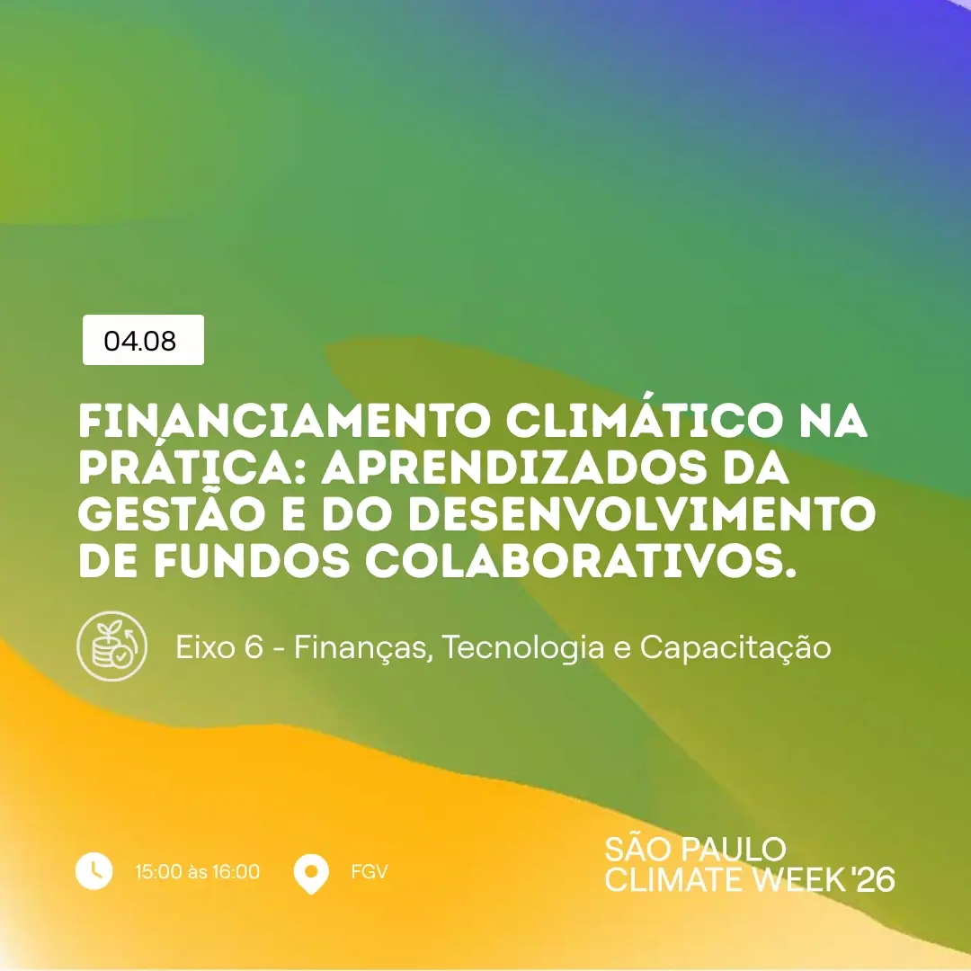 Financiamento climático na prática: aprendizados da gestão e do desenvolvimento de fundos.