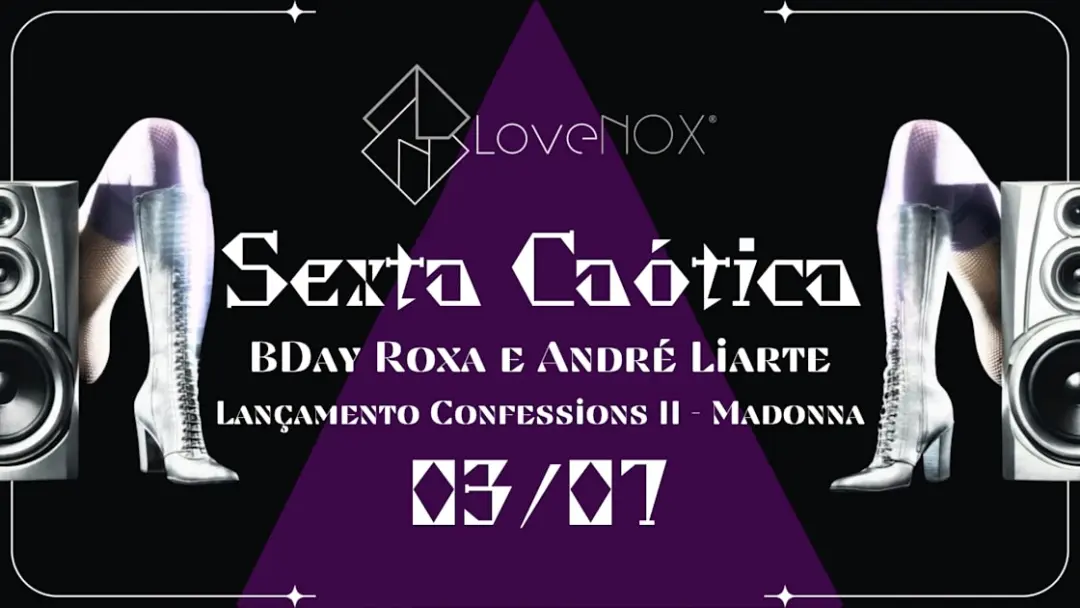 03/07 - Sexta Caótica: Bday Roxa E André L. + Confessions II