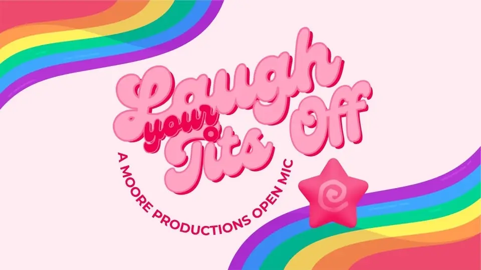 Laugh Your Tits Off - A Moore Productions Open Mic