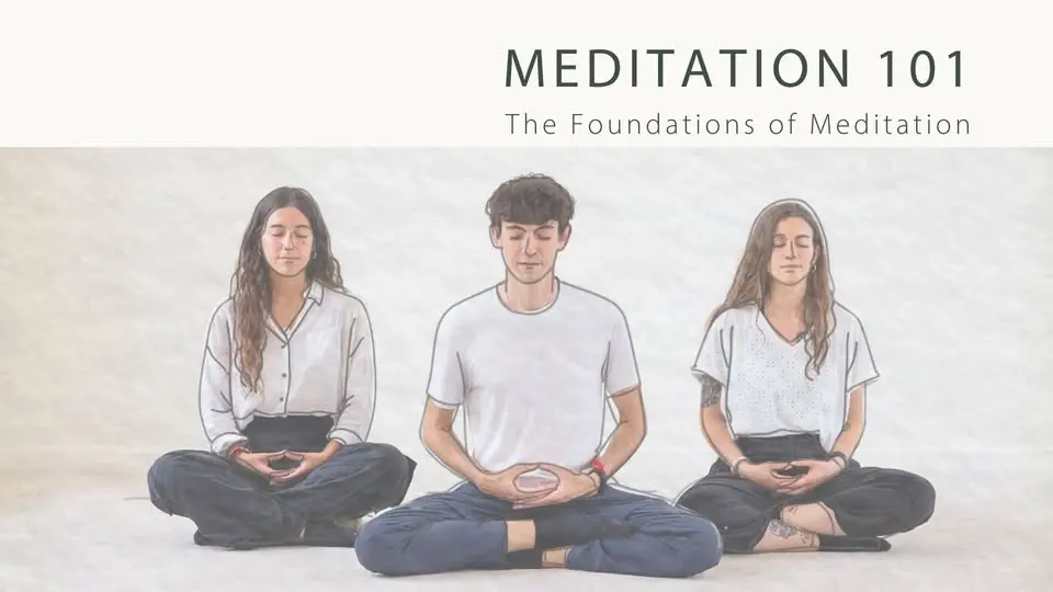 Meditation 101: The Foundations of Meditation