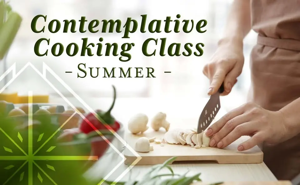 Contemplative Cooking Class: Summer