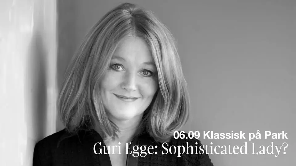 Klassisk på Park pres. Guri Egge – «Sophisticated Lady?» | Parkteatret