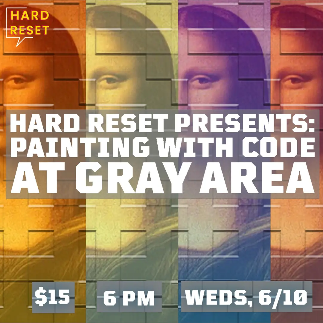 HARD RESET PRESENTS: Painting with Code at Gray Area