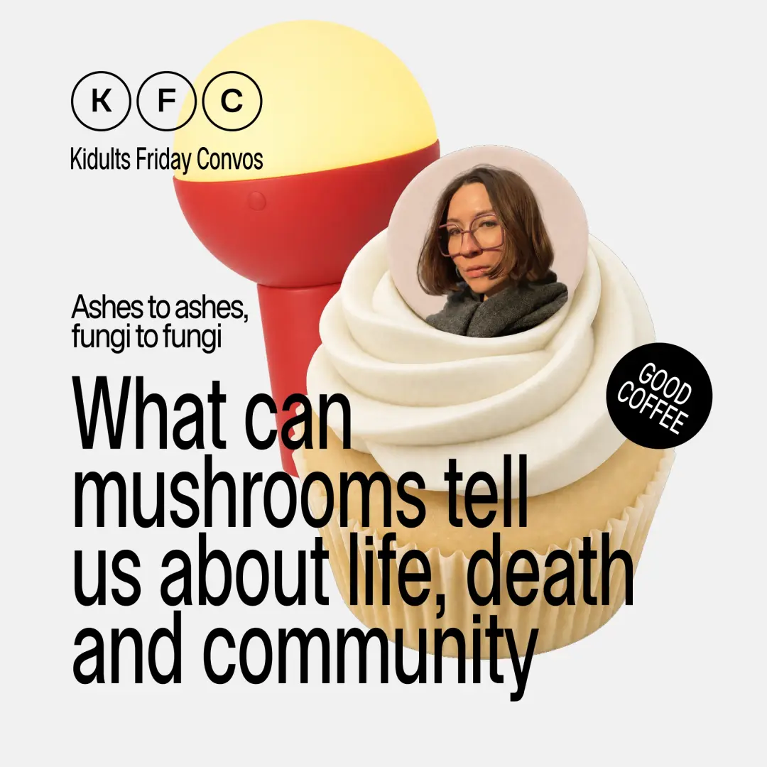 KFC (kidults friday convos) – Ashes to ashes, fungi to fungi: What can mushrooms tell us about life, death and community