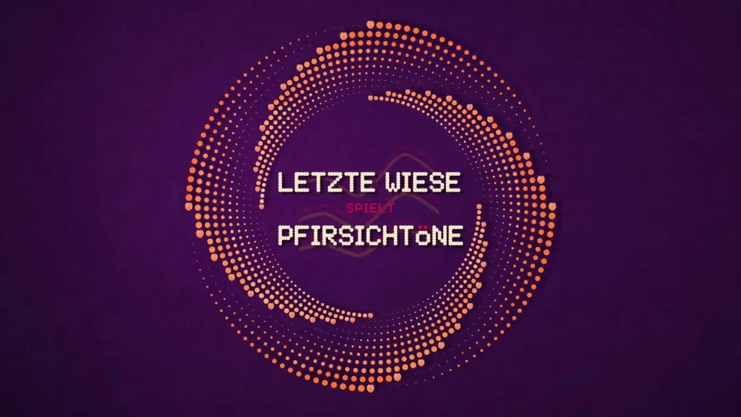 LETZTE WIESE spielt PFIRSICHTÖNE