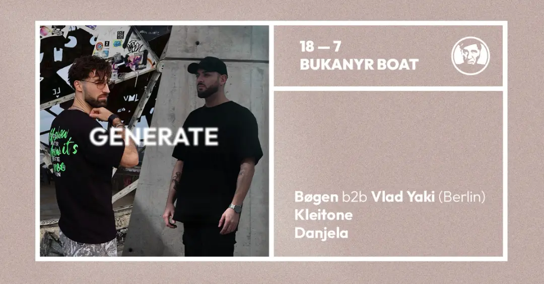 Generate - djs Bøgen (Berlin) b2b Vlad Yaki (Berlin), Kleitone, Danjela