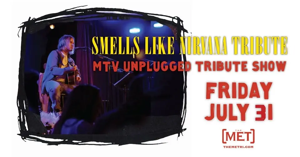 SMELLS LIKE NIRVANA TRIBUTE - MTV Unplugged Tribute Show - Friday, 7.31 at The Met!