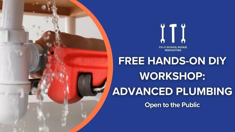 Free Hands-On DIY Workshop: Plumbing Pt. 2-  Advanced Plumbing