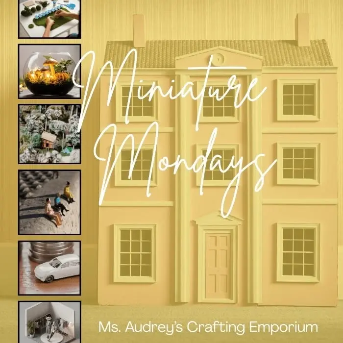 Miniature Mondays @ Ms. Audrey's Crafting Emporium $15