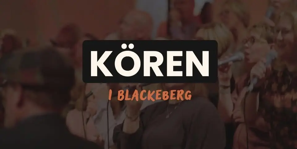 KÖREN I BLACKEBERG - För dig som älskar musik och vill sjunga mer i livet! 