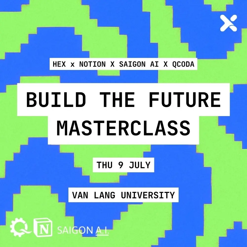 BUILD THE FUTURE MASTERCLASS with NOTION x HEX x SAIGON AI x QCoda