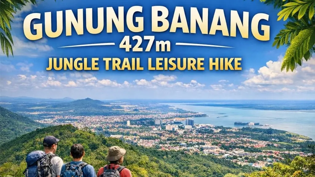 ✅[CONFIRMED] GUNUNG BANANG 427m JUNGLE TRAIL SCENIC LEISURE HIKE