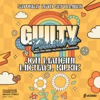 Guilty Pleasures - FAULDHOUSE- Sept 26th -