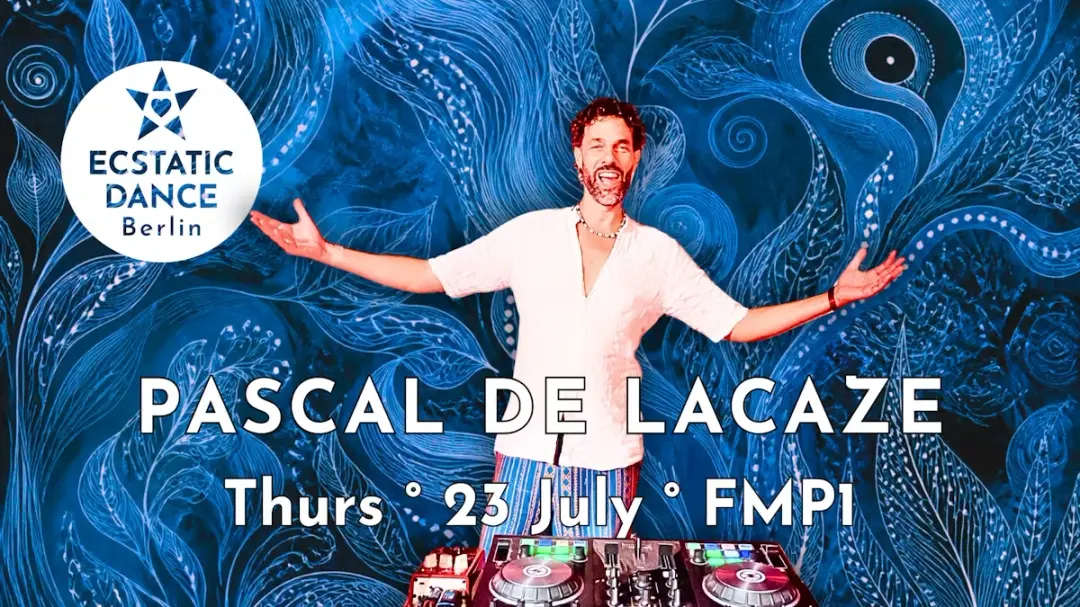 ECSTATIC DANCE BERLIN ✨ Pascal de Lacaze ✨  23 July ✨ FMP1