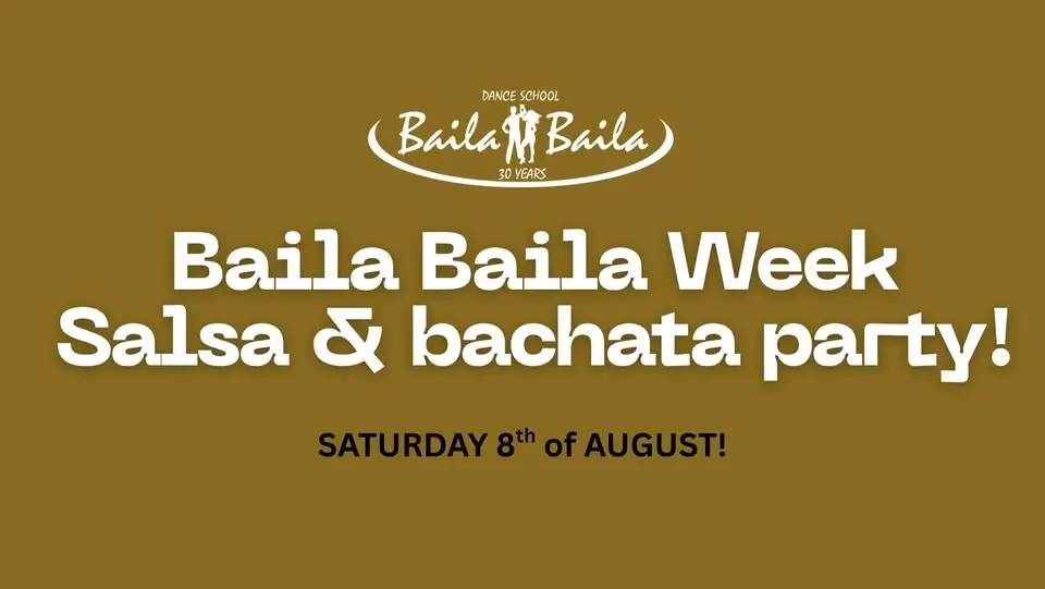 Baila Baila Week: Salsa & bachata party - Saturday 8th of Aug!