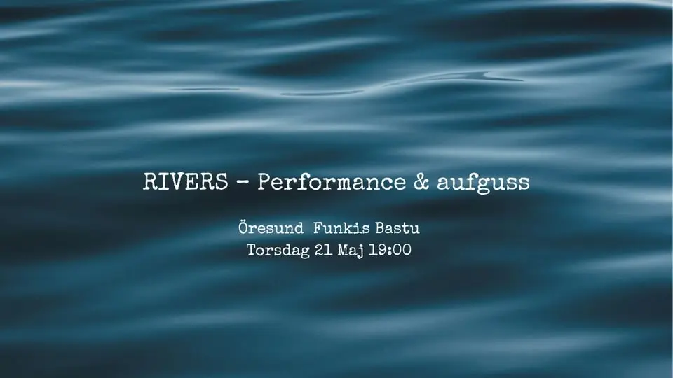 Rivers - Performance & Aufguss