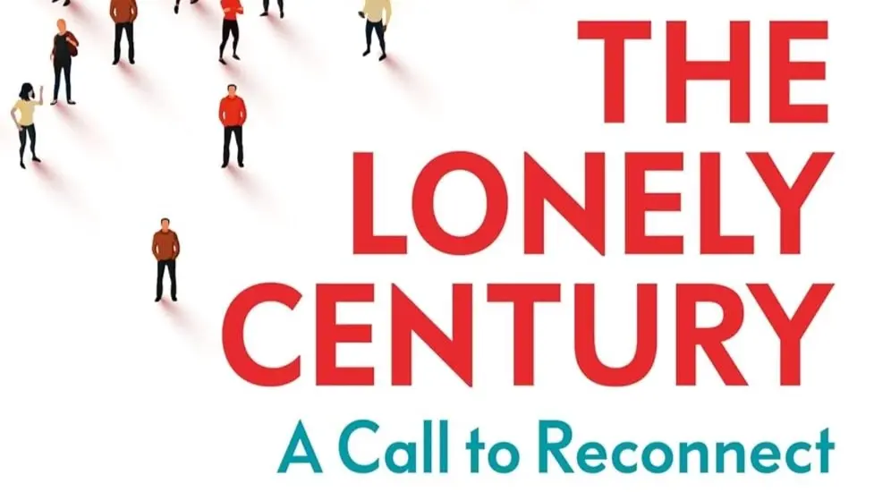 The Lonely Century — Connection in the Modern World