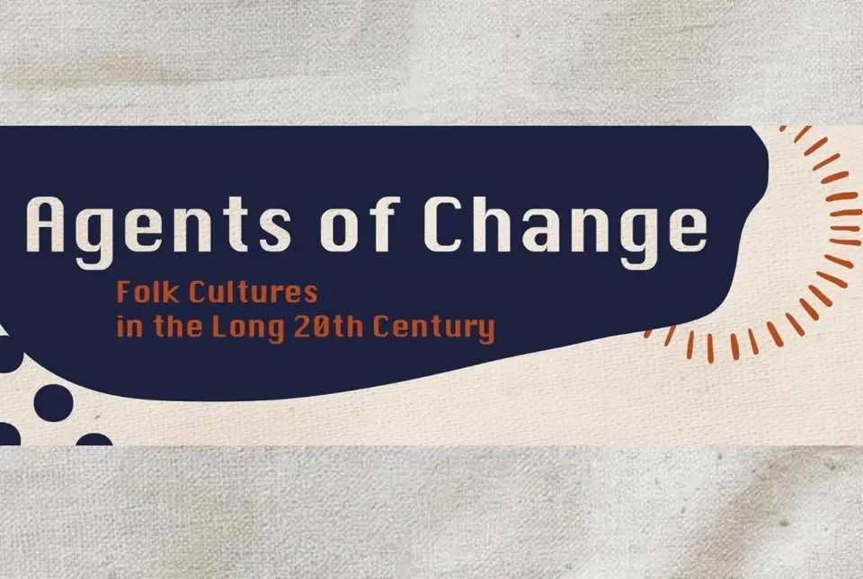 Agents of Change: Folk Cultures in the Long 20th Century