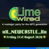 LIMEWIRED: A 2000s Nostalgia Party - Newcastle