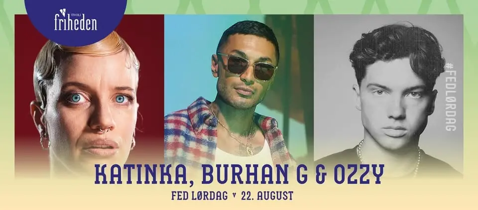 Fed Lørdag | Katinka, Burhan G & ozzy | 22. august | kl. 20:00