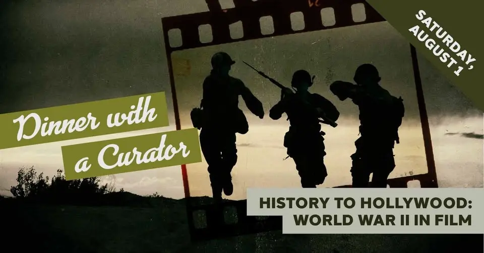 Dinner with a Curator: “History to Hollywood: World War II in Film”