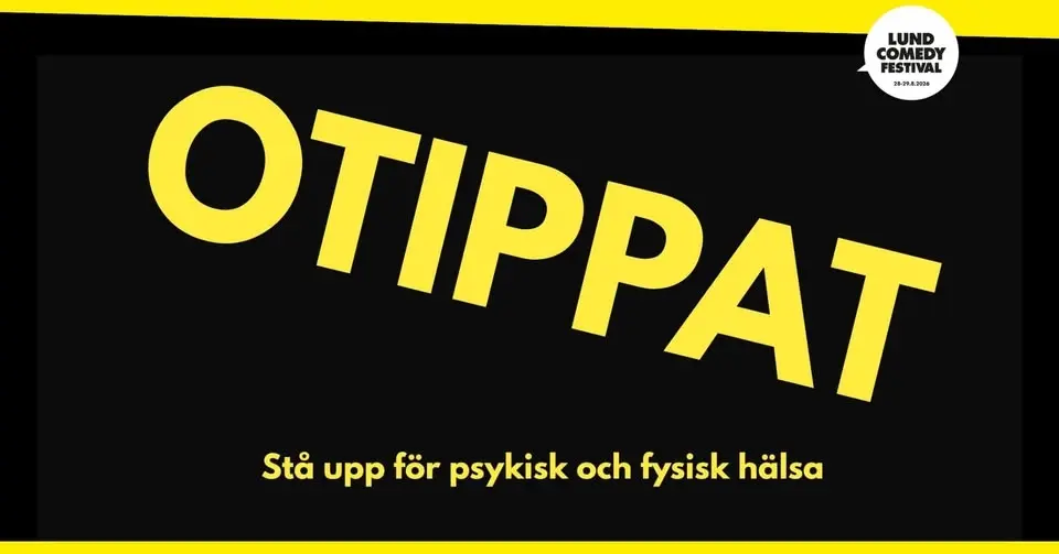 Otippat - Stå upp för psykisk och fysisk hälsa | Lund Comedy Festival