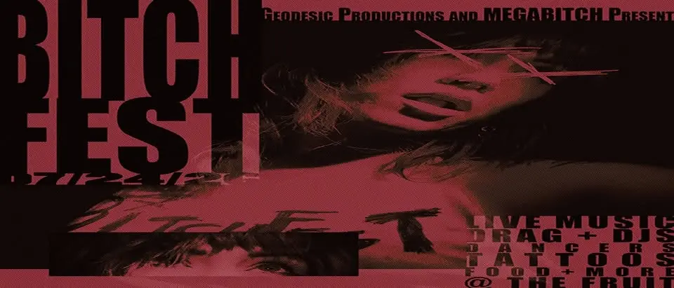 Geodesic Productions & MEGABITCH present BXTCHFEST at The Fruit