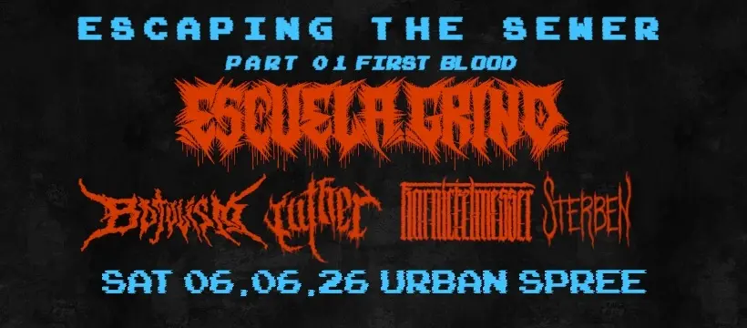 ESCUELA GRIND + BOTULISM + LUTHER + KARNICKELMESSER + STERBEN @ URBAN SPREE - ESCAPING THE SEWER